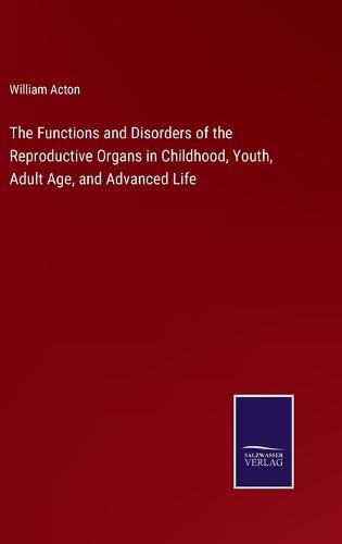 Cover image for The Functions and Disorders of the Reproductive Organs in Childhood, Youth, Adult Age, and Advanced Life