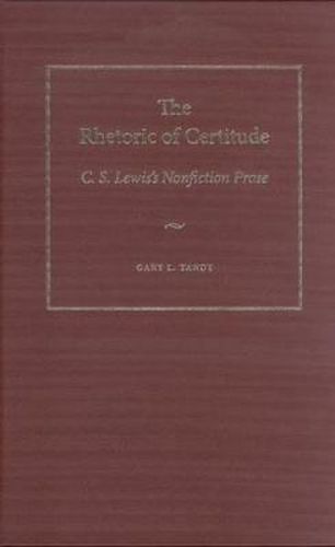 The Rhetoric of Certitude: C.S. Lewis's Nonfiction Prose