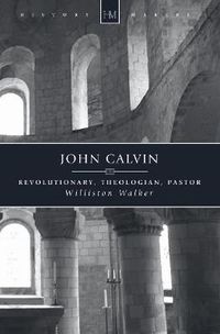 Cover image for John Calvin: Revolutionary, Theologian, Pastor