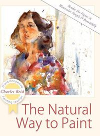 Cover image for The Natural Way to Paint: Rendering the Figure in Watercolor Simply and Beautifully
