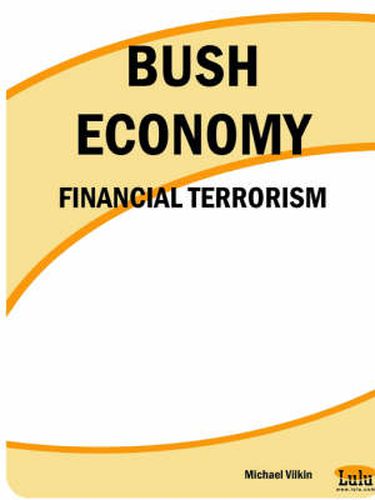 Cover image for Bush Economy: Financial Terrorism