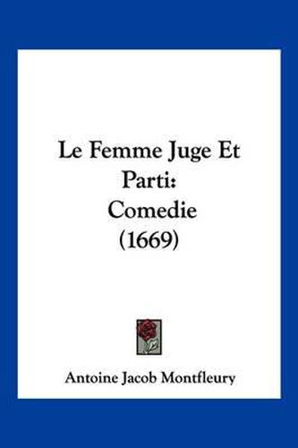 Cover image for Le Femme Juge Et Parti: Comedie (1669)