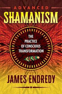 Cover image for Advanced Shamanism: The Practice of Conscious Transformation