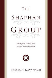 Cover image for The Shaphan Group: The Fifteen Authors Who Shaped the Hebrew Bible