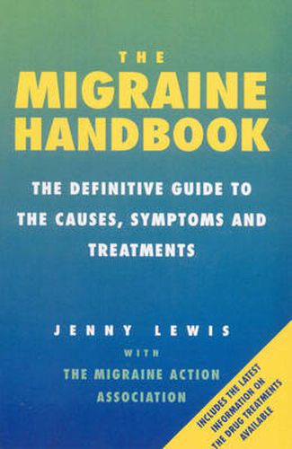 The Migraine Handbook: The Definitive Guide to the Causes, Symptoms and Treatments
