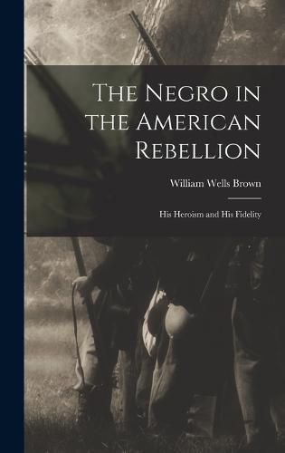 The Negro in the American Rebellion