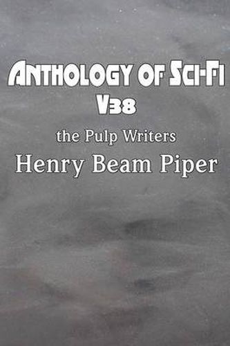 Cover image for Anthology of Sci-Fi V38, the Pulp Writers - Henry Beam Piper