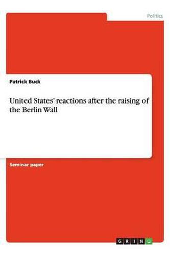 Cover image for United States' reactions after the raising of the Berlin Wall