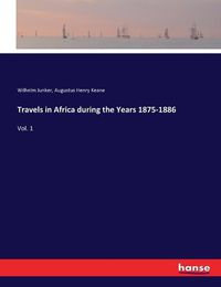 Cover image for Travels in Africa during the Years 1875-1886