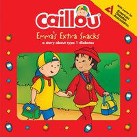 Cover image for Caillou: Emma's Extra Snacks: Living with Diabetes