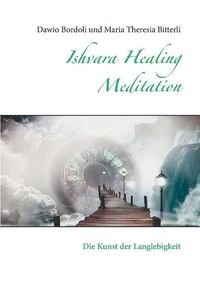 Cover image for Ishvara Healing Meditation: Die Kunst der Langlebigkeit