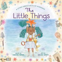 Cover image for The Little Things: A Story About Acts of Kindness