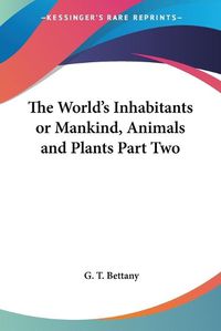 Cover image for The World's Inhabitants Or Mankind, Animals And Plants Part Two