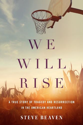 Cover image for We Will Rise: A True Story of Tragedy and Resurrection in the American Heartland