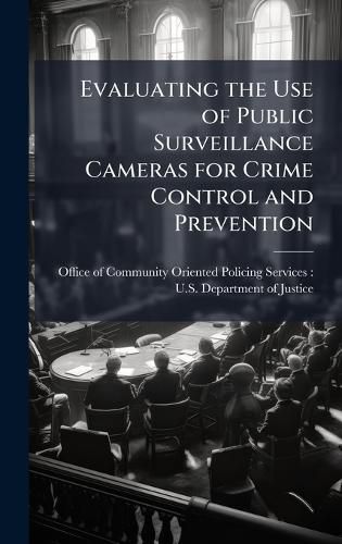 Cover image for Evaluating the Use of Public Surveillance Cameras for Crime Control and Prevention