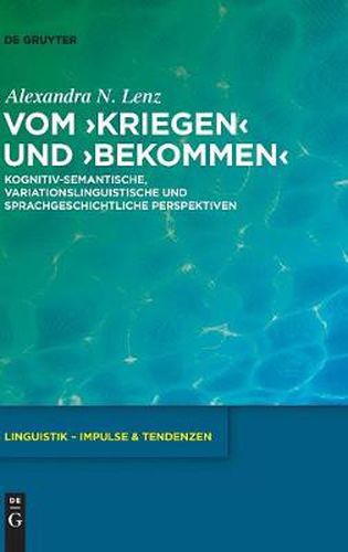 Cover image for Vom >Kriegenbekommen: Kognitiv-Semantische, Variationslinguistische Und Sprachgeschichtliche Perspektiven