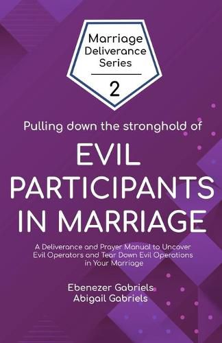 Cover image for Pulling Down the Stronghold of Evil Participants in Marriages: A Deliverance and Prayer Manual to Uncover Evil Operators and Tear Down Evil Operations in Your Marriage