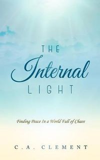 Cover image for The Internal Light: Finding Peace in a World Full of Chaos