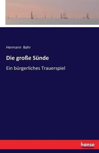 Die grosse Sunde: Ein burgerliches Trauerspiel