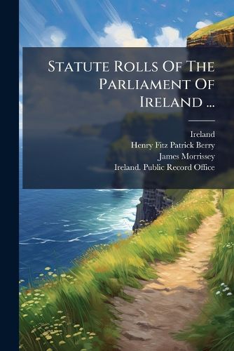 Cover image for Statute Rolls Of The Parliament Of Ireland ...