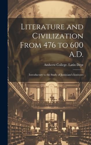 Cover image for Literature and Civilization From 476 to 600 A.D.