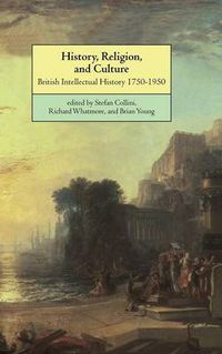 Cover image for History, Religion, and Culture: British Intellectual History 1750-1950