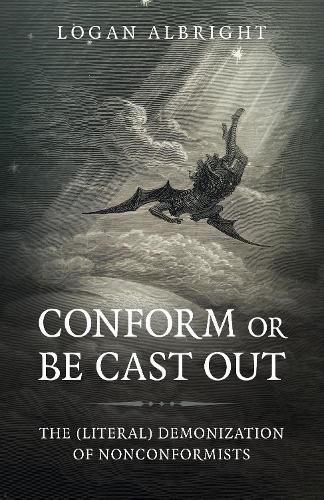 Cover image for Conform or Be Cast Out - The (Literal) Demonization of Nonconformists