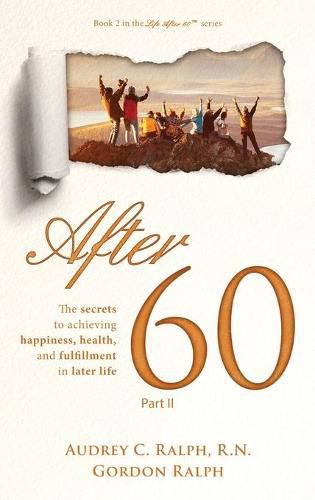 Cover image for After 60: The secrets to achieving happiness, health, and fulfillment in later life - Part II