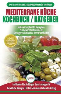 Cover image for Mediterrane Kuche Kochbuch / Ratgeber: Abnehmen Und Herzkrankheiten Vorbeugen (14-tage-menuplan, 40+ Bewahrte Herzgesunde Rezepte) (Bucher In Deutsch / Mediterrane Diet German Book)