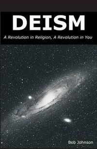 Cover image for Deism: A Revolution in Religion, a Revolution in You