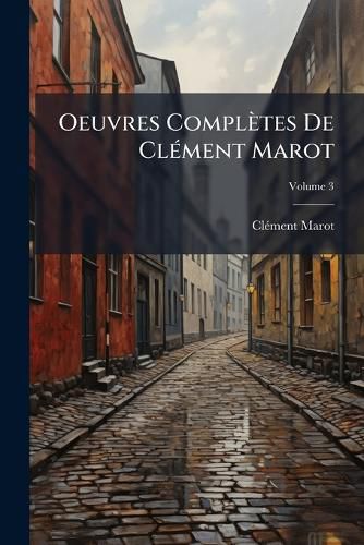 Cover image for Oeuvres Compltes de Clment Marot, Volume 3