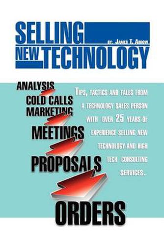 Cover image for Selling New Technology: Tips, Tactics and Tales from a Technology Sales Person