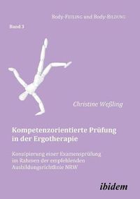 Cover image for Kompetenzorientierte Pr fung in der Ergotherapie. Konzipierung einer Examenspr fung im Rahmen der empfehlenden Ausbildungsrichtlinie NRW