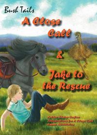 Cover image for Bush Tails: A Close Call and Jake to the Rescue