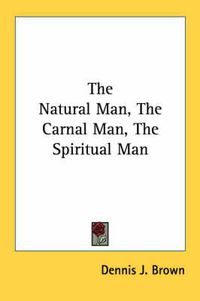 Cover image for The Natural Man, the Carnal Man, the Spiritual Man