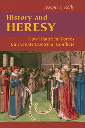 History and Heresy: How Historical Forces Can Create Doctrinal Conflicts