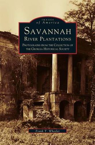 Savannah River Plantations: Photographs from the Collection of the Georgia Historical Society