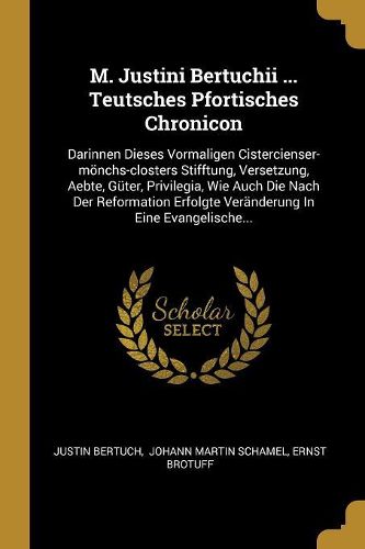 Cover image for M. Justini Bertuchii ... Teutsches Pfortisches Chronicon