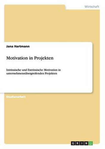 Cover image for Motivation in Projekten: Intrinsische und Extrinsische Motivation in unternehmensubergreifenden Projekten