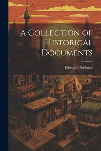 Cover image for A Collection of Historical Documents