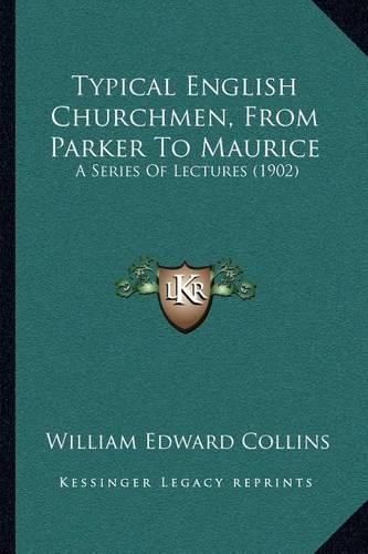 Typical English Churchmen, from Parker to Maurice: A Series of Lectures (1902)