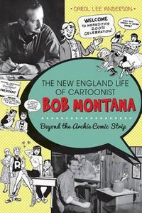 Cover image for The New England Life of Cartoonist Bob Montana: Beyond the Archie Comic Strip