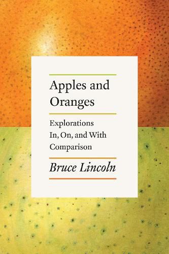 Cover image for Apples and Oranges: Explorations In, On, and with Comparison