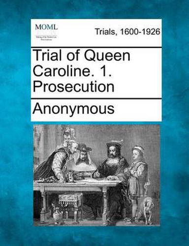 Trial of Queen Caroline. 1. Prosecution