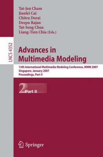 Cover image for Advances in Multimedia Modeling: 13th International Multimedia Modeling Conference, MMM 2007, Singapore, January 9-12, 2007, Proceedings, Part II