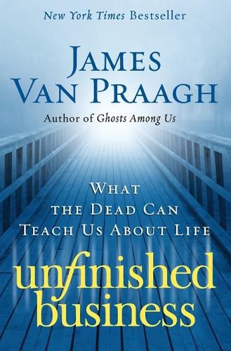 Cover image for Unfinished Business: What the Dead Can Teach Us about Life