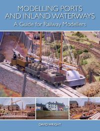 Cover image for Modelling Ports and Inland Waterways: A Guide for Railway Modellers