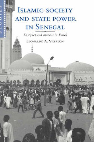 Cover image for Islamic Society and State Power in Senegal: Disciples and Citizens in Fatick