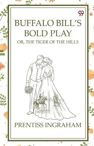 Cover image for Buffalo Bill'S Bold PlayOr, The Tiger Of The Hills (Edition1)