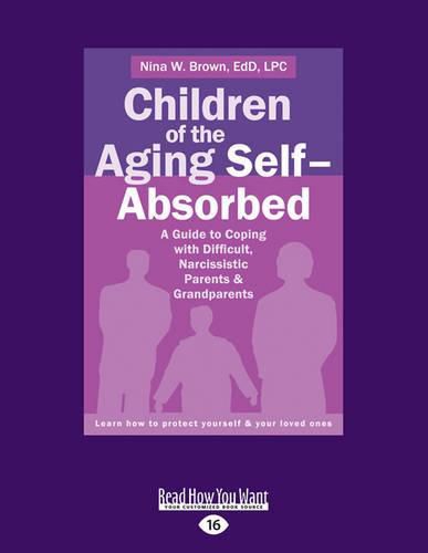 Cover image for Children of the Aging Self-Absorbed: A Guide to Coping with Difficult, Narcissistic Parents and Grandparents